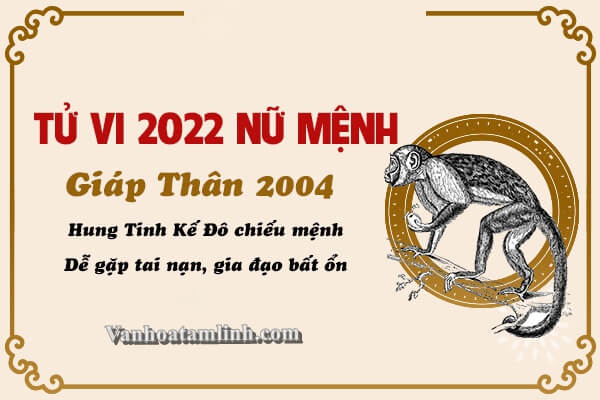 Tử vi tuổi Giáp Thân năm 2022 - Nữ mạng 2004