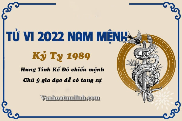 Xem Tử Vi Tuổi Kỷ Tỵ 1989 Năm 2022 Nam Mạng