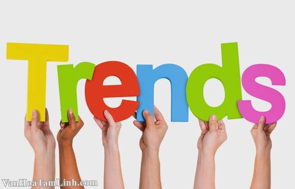 Trend là gì? Hot trend là gì? Đú trend là gì? Bắt trend là gì?