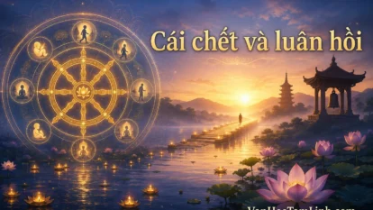 Sự Thật Về Cái Chết và Vòng Quay Luân Hồi Trong Phật Giáo