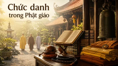 Các chức danh trong Phật giáo: Ý nghĩa và vai trò của từng danh xưng