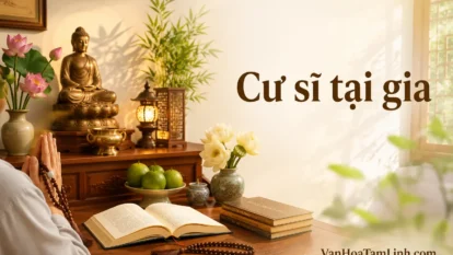 Cư sĩ là gì? Ý nghĩa tu học của cư sĩ tại gia trong Phật giáo