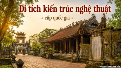 Di tích kiến trúc nghệ thuật cấp quốc gia là gì?
