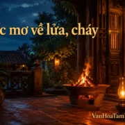 Giấc mơ về lửa, cháy và những biểu tượng chuyển biến