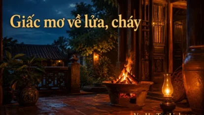 Giấc mơ về lửa, cháy và những biểu tượng chuyển biến