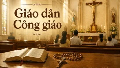 Giáo dân là gì? Vai trò của người giáo dân trong đời sống Giáo hội