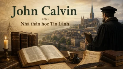 John Calvin là ai? Nhà thần học có ảnh hưởng lớn trong đạo Tin Lành