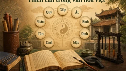 Thiên can là gì? Ý nghĩa của Thiên can trong văn hóa Việt Nam