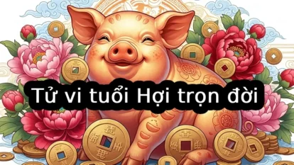 Tử vi tuổi Hợi trọn đời: Vận số, sự nghiệp, tình duyên và tài lộc