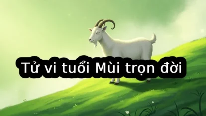 Tử vi tuổi Mùi trọn đời: Vận mệnh, tình duyên, sự nghiệp và hậu vận