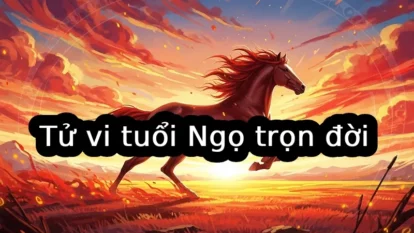 Tử vi tuổi Ngọ trọn đời: Công danh, sự nghiệp, tình duyên và tài lộc